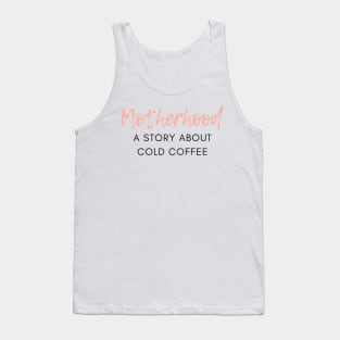 Motherhood. A Story About Cold Coffee. Funny Mom Coffee Lover Saying. Tank Top